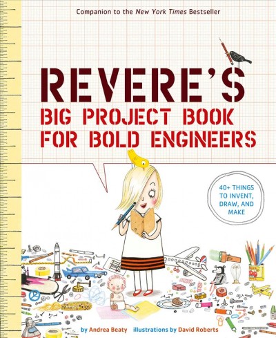 Rosie Revere's big project book for bold engineers / by Andrea Beaty ; illustrated by David Roberts.