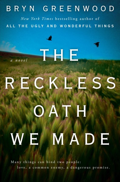 The reckless oath we made / Bryn Greenwood.