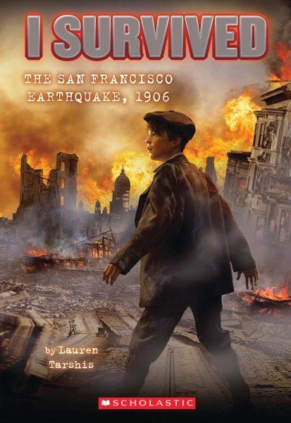 I survived the San Francisco earthquake, 1906 / by LaurenTarshis ; illustrated by Scott Dawson.