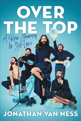 Over the top : a raw journey to self-love / Jonathan Van Ness.