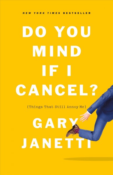 Do you mind if I cancel? : (things that still annoy me) / Gary Janetti.