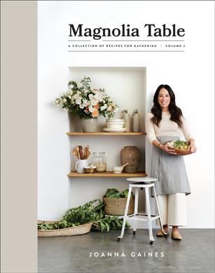 Magnolia Table. Volume 2 : a collection of recipes for gathering / Joanna Gaines ; photography by Amy Neunsinger.