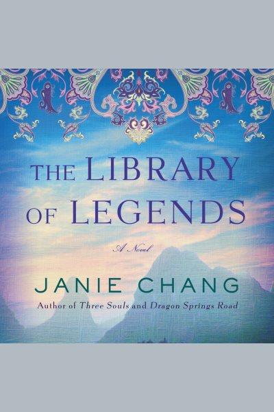 The Library of Legends : A Novel / Janie Chang.