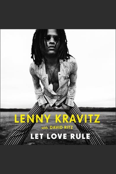 Let love rule / Lenny Kravitz, with David Ritz.