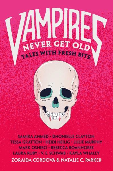 Vampires never get old [electronic resource] : tales with fresh bite / Zoraida Cordova and Natalie C. Parker.