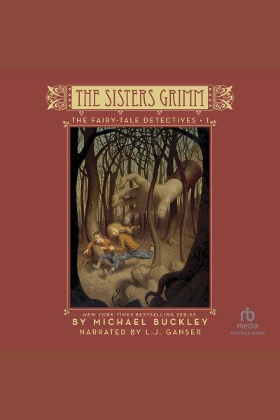The fairy tale detectives [electronic resource] : The sisters grimm series, book 1. Michael Buckley.