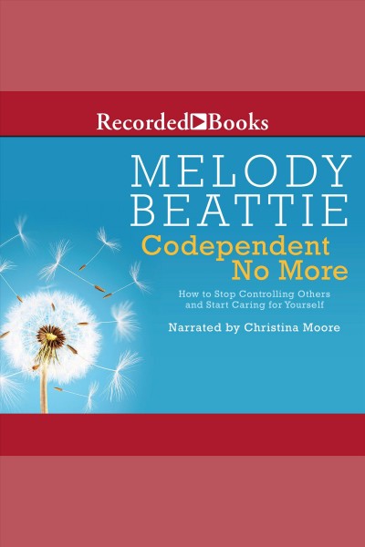 Codependent no more [electronic resource] : How to stop controlling others and start caring for yourself. Beattie Melody.