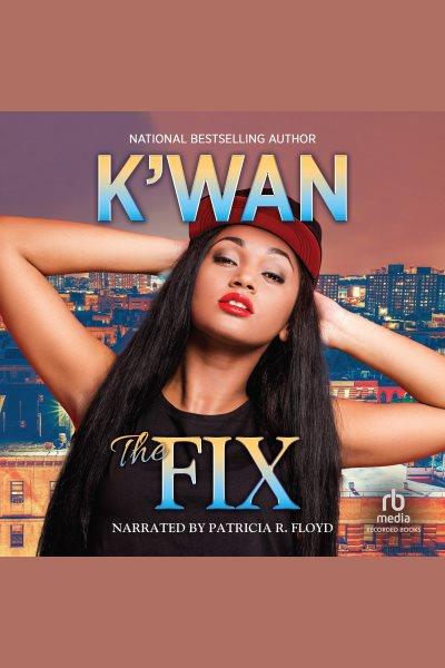 The fix [electronic resource] : Fix series, book 1. K'wan.