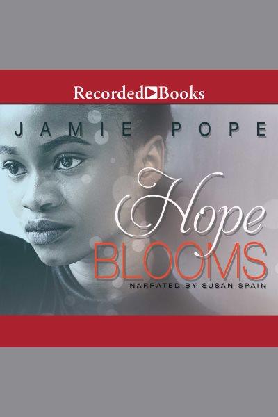 Hope blooms [electronic resource] : Hope & love series, book 1. Pope Jamie.