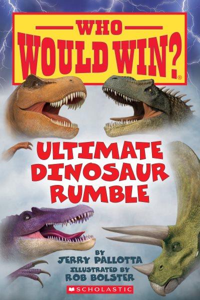 Ultimate dinosaur rumble / by Jerry Pallotta ; illustrated by Rob Bolster.
