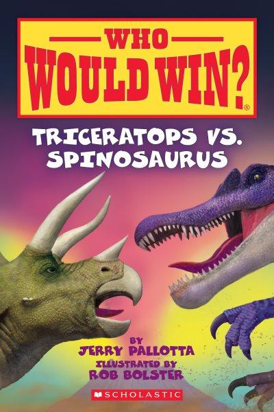 Triceratops vs. spinosaurus / by Jerry Pallotta ; illustrated by Rob Bolster.