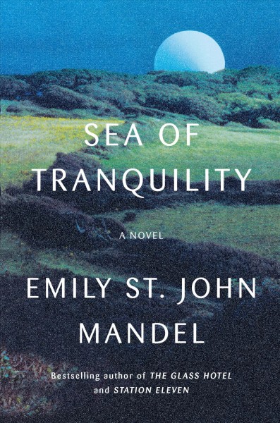 Sea of tranquility / Emily St. John Mandel.