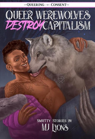 Queer werewolves destroy capitalism [electronic resource] : smutty stories / MJ Lyons.