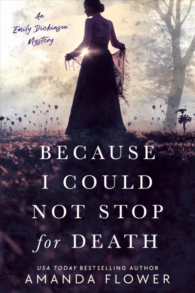 Because I could not stop for death : an Emily Dickinson mystery / Amanda Flower.