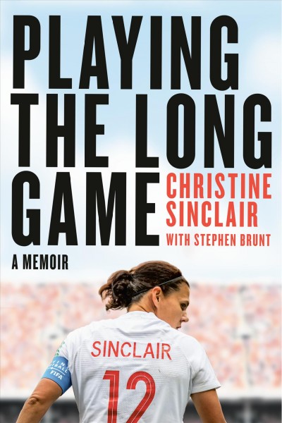 Playing the long game / Christine Sinclair, Stephen Brunt.