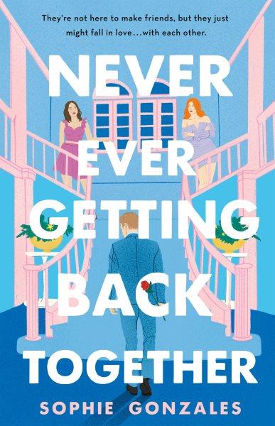 Never ever getting back together : a novel / Sophie Gonzales.