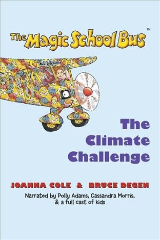 The magic school bus and the climate challenge / by Joanna Cole ; [illustrated by] Bruce Degen.