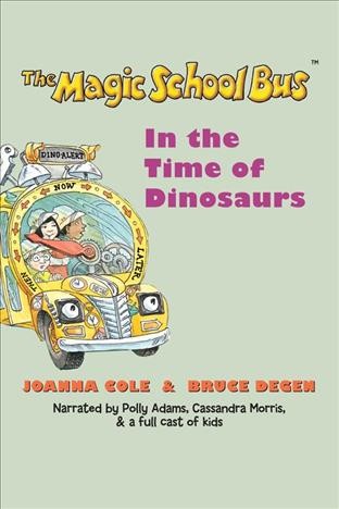 The magic school bus : in the time of the dinosaurs / by Joanna Cole ; [illustrated by] Bruce Degen.