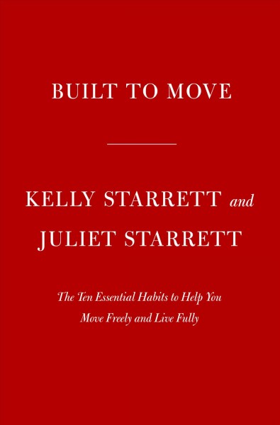 Built to Move [electronic resource] : The Ten Essential Habits to Help You Move Freely and Live Fully.