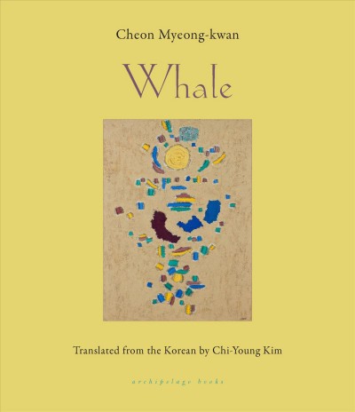 Whale / Cheon Myeong-Kwan ; translated from the Korean by Chi-Young Kim.