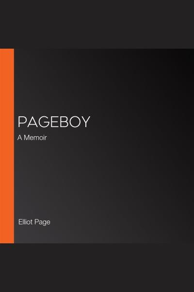 Pageboy : a memoir / Elliot Page.