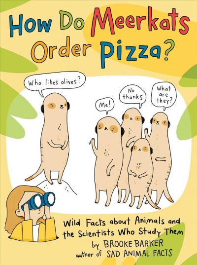 How do meerkats order pizza? : wild facts about animals and the scientists who study them / Brooke Barker.