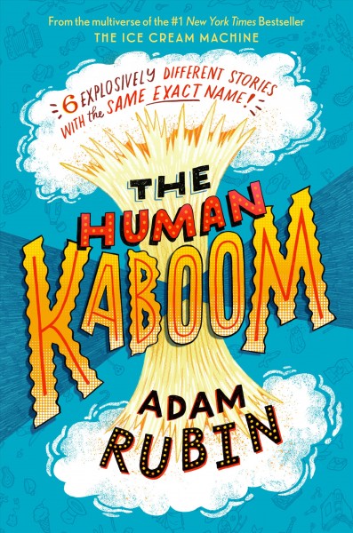 The human kaboom / Adam Rubin, Daniel Gray-Barnett, Rodolfo Montalvo, Gracey Zhang, Adam de Souza, Marta Altés, Daniel Salmieri.