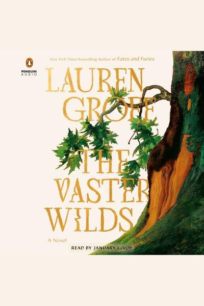 The vaster wilds : a novel / Lauren Groff.