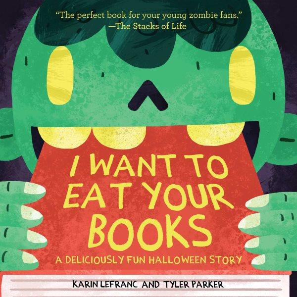 I want to eat your books / written by Karin Lefranc ; illustrated by Tyler Parker.