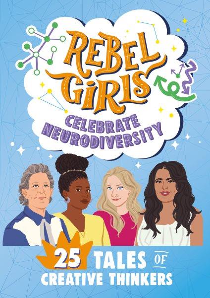 Rebel Girls celebrate neurodiversity : 25 tales of creative thinkers / text by Shadae Mallory ; editor, Eliza Kirby.