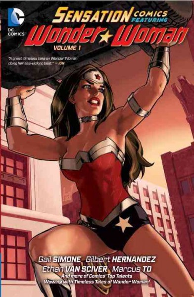 Sensation Comics featuring Wonder Woman. Volume 1 / Gail Simone and 10 others ; artists, Ethan Van Sciver and 10 others; ; colorists, Brian Miller and 7 others ; letterers, Saida Temofonte, Deron Bennett.