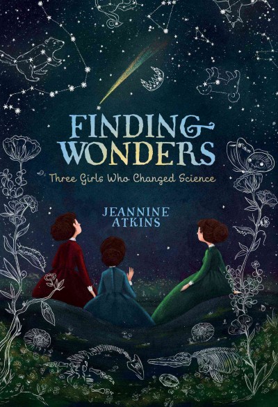Finding wonders : three girls who changed science / Jeannine Atkins.