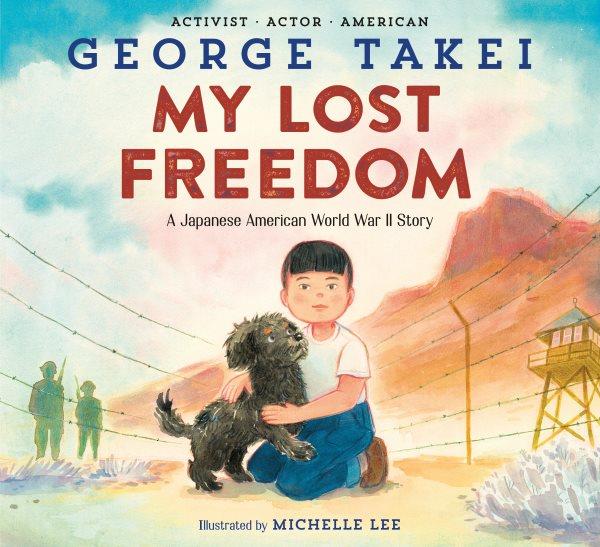 My lost freedom : a Japanese American WWII story / George Takei ; illustrated by Michelle Lee.