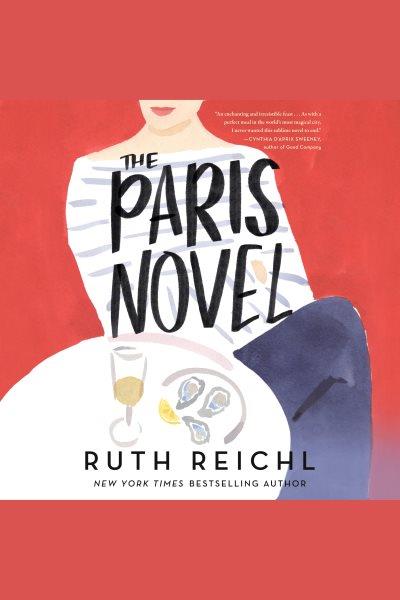 The Paris Novel / Ruth Reichl.