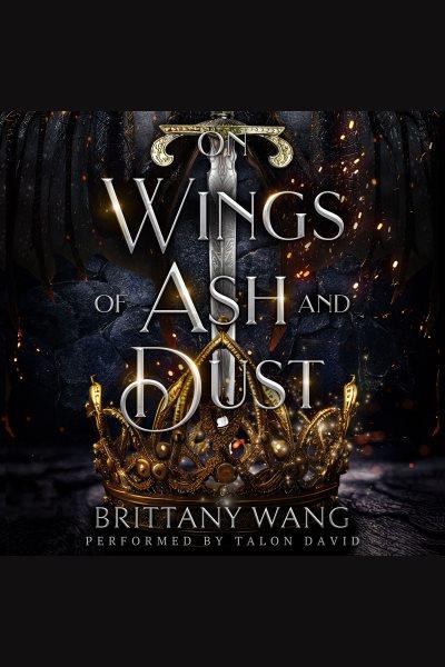 On wings of ash and dust / Brittany Wang.