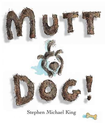 Mutt dog! / words and pictures by Stephen Michael King.