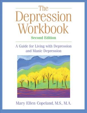 The depression workbook : a guide for living with depression and manic depression / Mary Ellen Copeland.