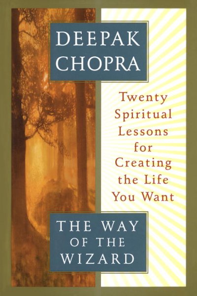 The way of the wizard : twenty spiritual lessons in creating the life you want / Deepak Chopra.
