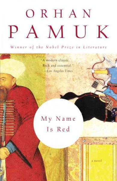 My name is Red / Orhan Pamuk ; translated from the Turkish by Erdag M. Goknar.