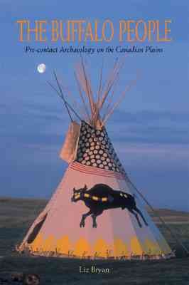 Buffalo People, The [trade copy] : Pre-contact Archaeology on the Canadian Plains.