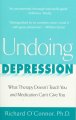 Undoing depression : what therapy doesn't teach you and medication can't give you  Cover Image