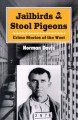 Jailbirds & stool pigeons : crime stories of the west  Cover Image