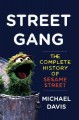 Street gang the complete history of Sesame Street  Cover Image