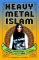 Heavy metal Islam rock, resistance, and the struggle for the soul of Islam  Cover Image
