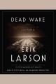 Dead wake : the last crossing of the Lusitania  Cover Image