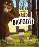 The boy who cried Bigfoot!  Cover Image