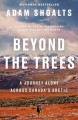 Go to record Beyond the trees : a journey alone across Canada's arctic