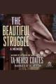 The beautiful struggle A father, two sons, and an unlikely road to manhood. Cover Image