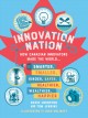 Innovation nation : how Canadian innovators made the world smarter, smaller, kinder, safer, healthier, wealthier, and happier  Cover Image