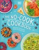 The no-cook cookbook : more than 50 heat-free recipes for young chefs  Cover Image